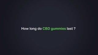 How long do the effects of CBD gummies last?