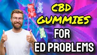 CBD Gummies For ED Problems (WATCH BEFORE BUYING!!) | Best CBD Gummies For Erectile Dysfunction!