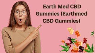 Earth Med CBD Gummies (Earthmed CBD Gummies) Review Benefits CBD Gummies Official Products