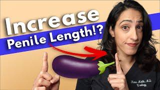 Scientifically proven ways to increase penile length? A Urologist Explains