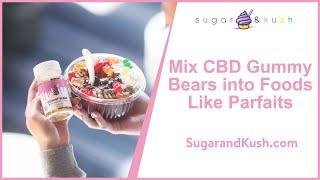 Try Mixing 750 CBD Gummies In a Parfait! Sugar & Kush CBD Gummy Bears Ingredients are Keto Friendly!