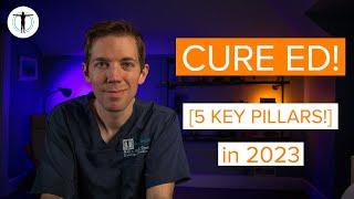 How to CURE ED! [5 KEY Pillars] in 2023