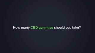 How many CBD gummies should you take?