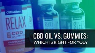 CBD Oil vs. Gummies: Which Is Right for You?